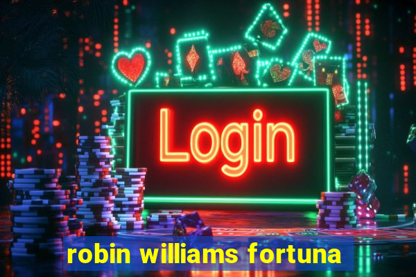 robin williams fortuna